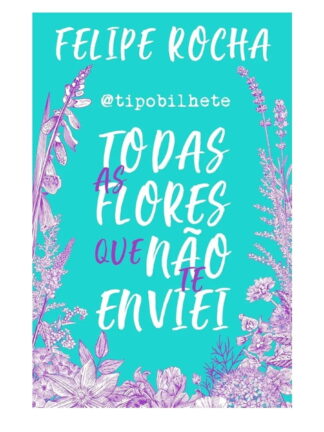 Todas as flores que não te enviei