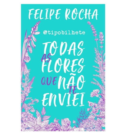 Todas as flores que não te enviei